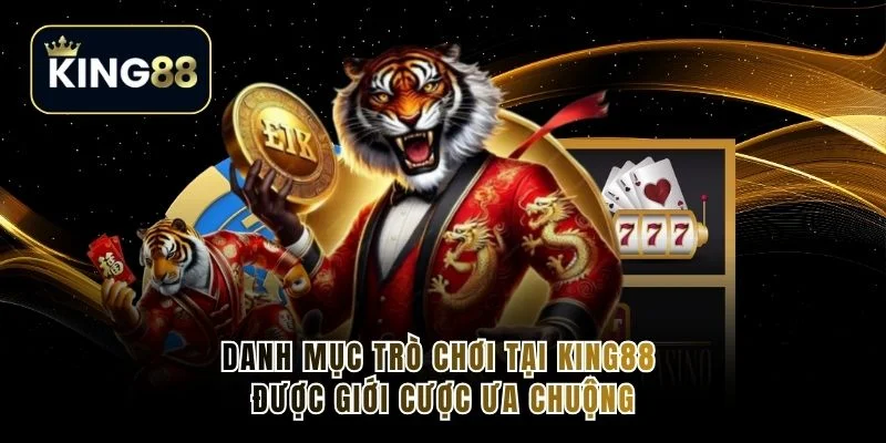 Danh mục trò chơi tại king88 được giới cược ưa chuộng