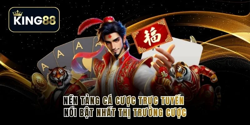 Nền tảng cá cược trực tuyến nổi bật nhất thị trường cược