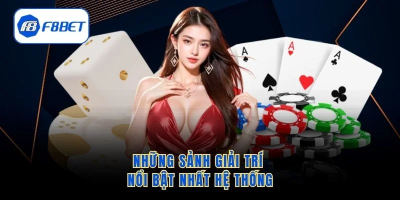 Những sảnh giải trí nổi bật nhất hệ thống