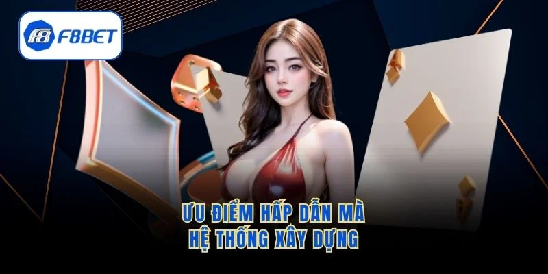 Ưu điểm hấp dẫn mà hệ thống xây dựng 