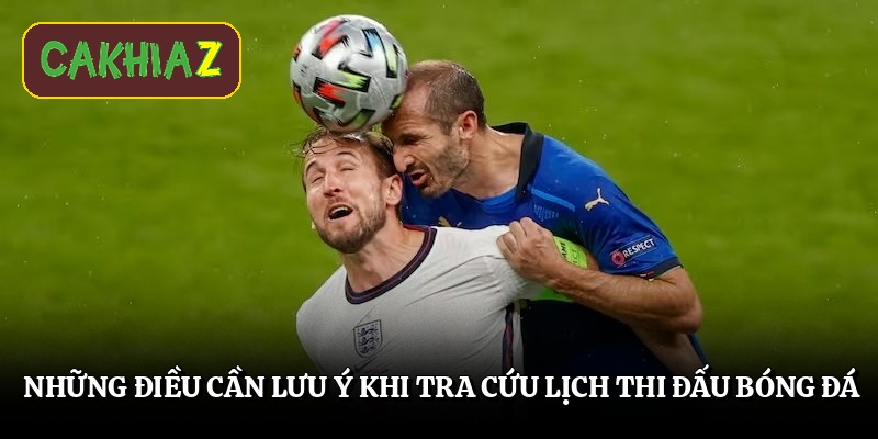 Những điều cần lưu ý khi tra cứu lịch thi đấu bóng đá