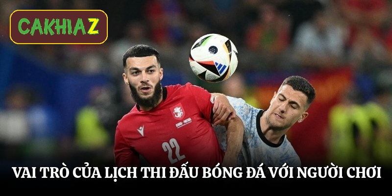 Vai trò của lịch thi đấu bóng đá với người chơi